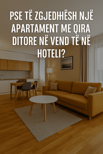 Pse të zgjedhësh një apartament me qira ditore në vend të një hoteli
