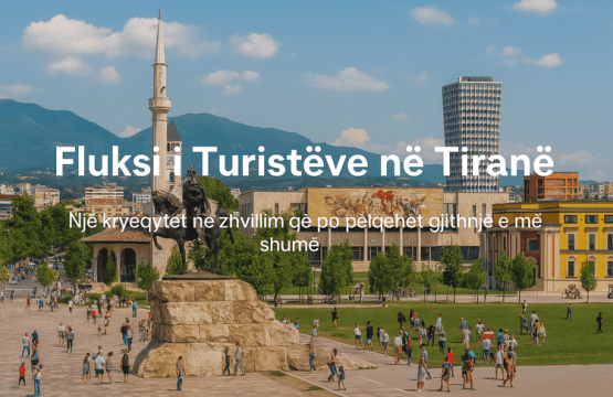 Fluksi i Turistëve në Tiranë – Një Kryeqytet në Zhvillim që Po Pëlqehet Gjithnjë e Më Shumë
