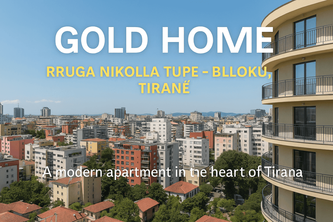 Rruga Nikolla Tupe – Gold Home në Zemër të Bllokut të Tiranës