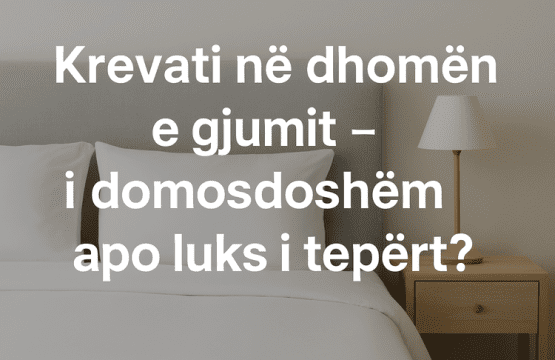 Krevati në dhomën e gjumit – i domosdoshëm apo luks i tepërt? Exelent BnB
